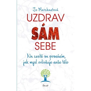 Uzdrav sám sebe - Na cestě za poznáním, jak mysl ovlivňuje naše tělo