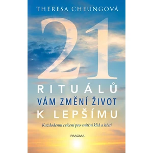 21 rituálů vám změní život k lepšímu - Theresa Cheungová