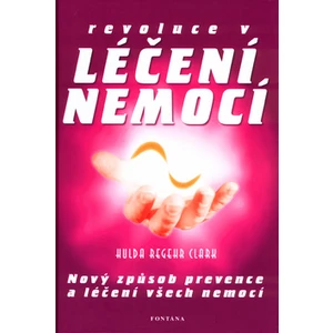 Revoluce v léčení nemocí -- Nový způsob prevence a léčení všech nemocí.