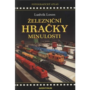 Železniční hračky minulosti - Ludvík Losos, Milan Zemina