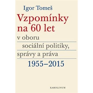 Vzpomínky na 60 let v oboru sociální politiky, správy a práva 1955-2015 - Kristina Koldinská, Igor Tomeš, Kateřina Šámalová