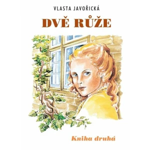 Dvě růže - kniha druhá - Javořická Vlasta