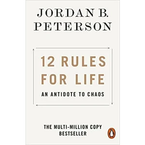 12 Rules for Life: An Antidote to Chaos - Jordan B. Peterson