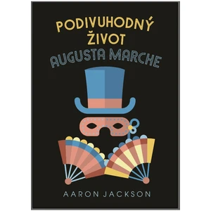 Podivuhodný život Augusta Marche - Aaron Jackson