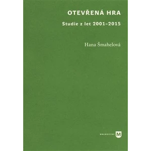 Otevřená hra -- Studie z let 2001-2015 - Šmahelová Hana