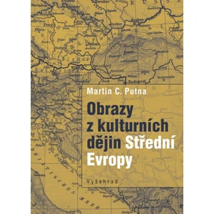 Obrazy z kulturních dějin Střední Evropy - Martin C. Putna