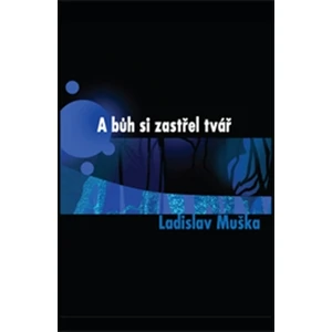 A bůh si zastřel tvář - Muška Ladislav