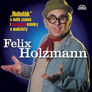 Felix Holzmann – Holzmann: Huhulák a další známé i neznámé scénky a anekdoty