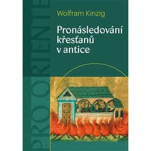 Pronásledování křesťanů v antice - Wolfram Kinzig