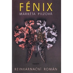 Fénix -- Reinkarnační román - Pilzová Markéta