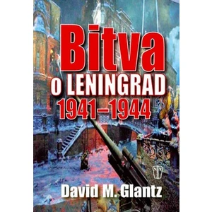 Bitva o Leningrad 1941-1944 - David M. Glantz