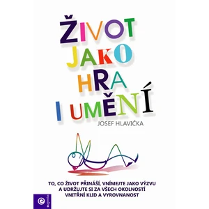 Život jako hra i umění - Josef Hlavička