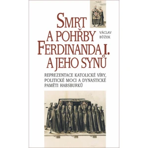 Smrt a pohřby Ferdinanda I. a jeho synů - Václav Bůžek