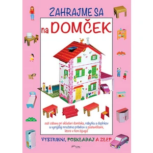 Zahrajme sa na domček -- Vystrihni, poskladaj a zlep [Papírenské zboží]