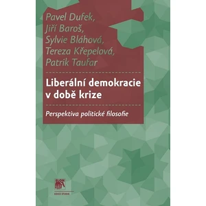 Liberální demokracie v době krize - Pavel Dufek, kolektiv autorů, Jiří Baroš, Sylvie Bláhová, Tereza Křepelová, Patrik Taufar