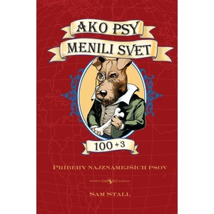 Ako psy menili svet 100+3 - Sam Stall, Andrej Sebény, Alexandra Cighardová