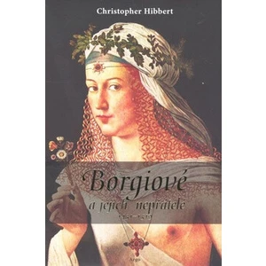 Borgiové a jejich nepřátelé (1431–1519) - Christopher Hibbert