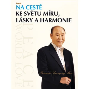 Na cestě ke světu míru, lásky a harmonie - Mun Son-mjong