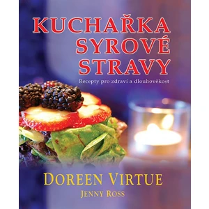 Kuchařka syrové stravy - Doreen Virtue, Ross Jenny