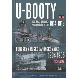 U-BOOTY konstrukce německých ponorek sérií U, UC a UB 1914-1918 / Ponorky v Rusko-Japonské válce 1904-1905 - Milan Jelínek