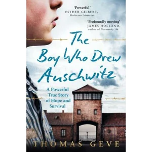 The Boy Who Drew Auschwitz : A Powerful True Story of Hope and Survival - Geve Thomas