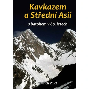 Kavkazem a Střední Asií s batohem v 80. letech - Valcl Oldřich