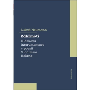 Záhřmotí. Hlásková instrumentace v poezii Vladimíra Holana - Neumann Lukáš