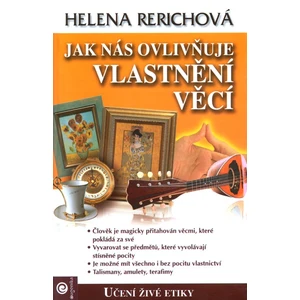 Jak nás ovlivňuje vlastnění věcí - Rerichová Helena