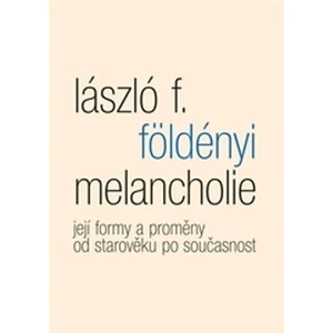 Melancholie -- Její formy a proměny od starověku po současnost