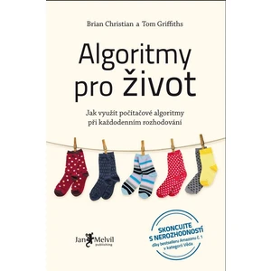 Algoritmy pro život (Jak využít počítačové algoritmy při každodenním rozhodování) - Brian Christian, Tom Griffiths