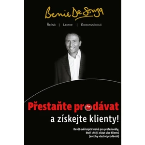 Přestaňte prodávat a získejte klienty! - De Souza Bernie