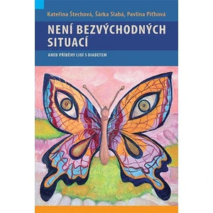 Není bezvýchodných situací aneb příběhy lidí s diabetem - Kateřina Štechová