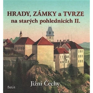 Hrady, zámky a tvrze na starých pohlednicích II. Jižní Čechy - Ladislav Kurka