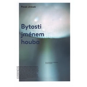 Bytosti jménem houba - Pavel Jirásek