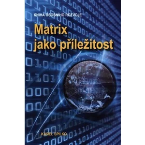 Matrix jako příležitost - Karel Spilko