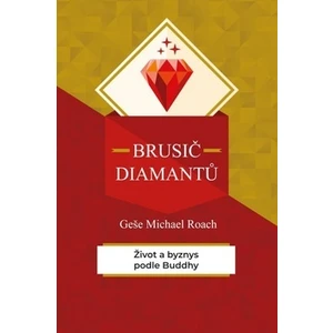 Brusič diamantů - Život a byznys podle Buddhy - Geše Michael Roach