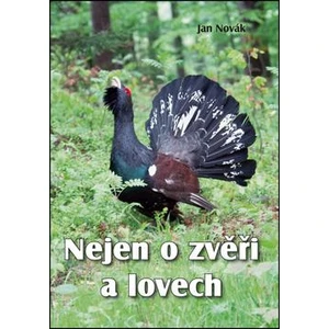 Nejen o zvěři a lovech - Jan Novák