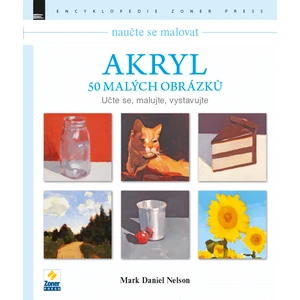 Naučte se malovat: Akryl – 50 malých obrázků - Mark Daniel Nelson