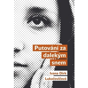 Putování za dalekým snem - Ivana Dirk Lukačovičová