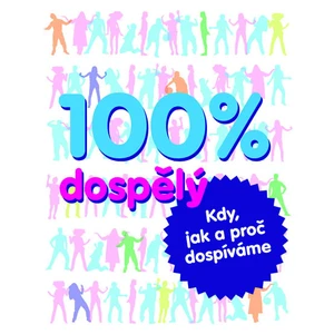 100% dospělý - kdy, jak a proč dospíváme