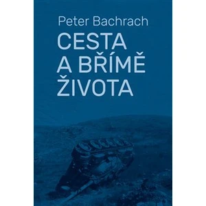 Cesta a břímě života - Peter Bachrach