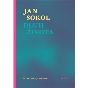 Dluh života. Články, eseje, glosy - Jan Sokol