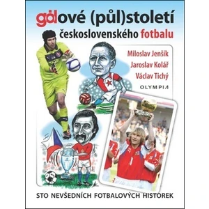 Gólové (půl)století československého fotbalu - Miloslav Jenšík, Jaroslav Kolář, Václav Tichý