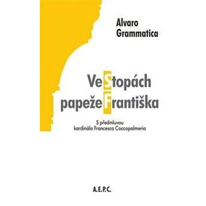 Ve stopách papeže Františka - Alvaro Grammatica