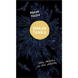 Wakan Tanka - Hodiny náboženství pro věčné začátečníky - Marek Orko Vácha