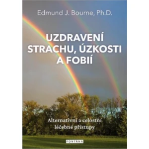 Uzdravení strachu, úzkosti a fobií - Edmund J. Bourne