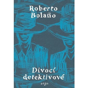 Divocí detektivové - Roberto Bolaňo