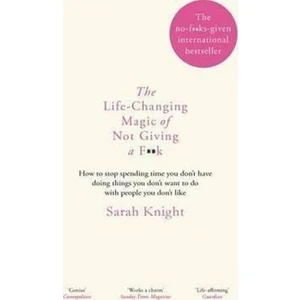 The Life-Changing Magic of Not Giving a F**k - Sarah Knight