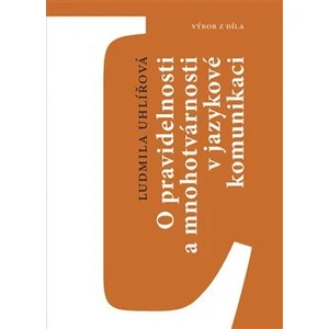 O pravidelnosti a mnohotvárnosti v jazykové komunikaci - Martin Beneš, Ludmila Uhlířová, Ondřej Dufek