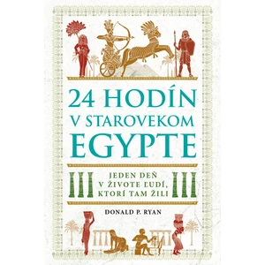 24 hodín v starovekom Egypte -- Jeden deň v živote ľudí, ktorí tam žili
